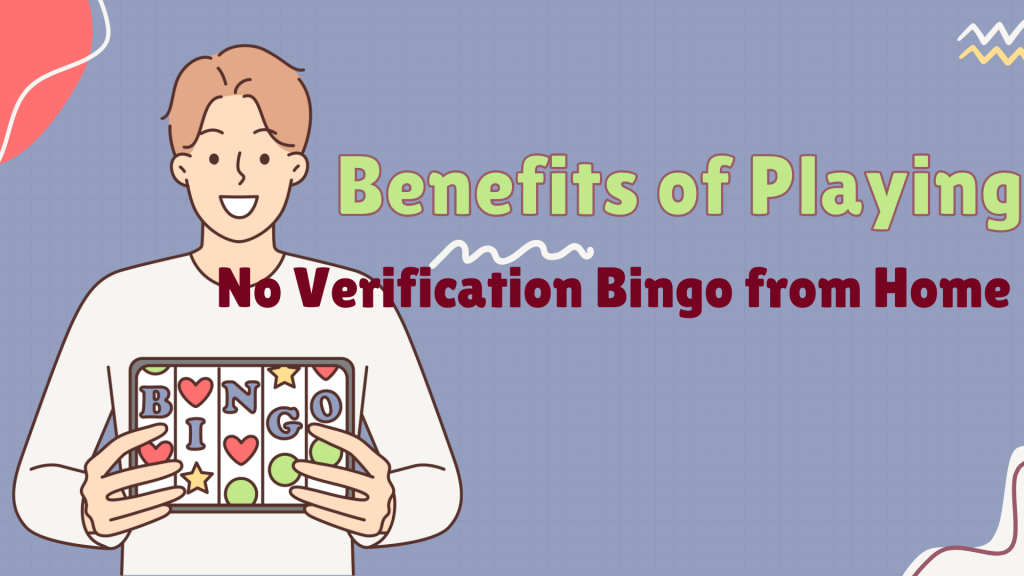 Benefits of Playing No Verification Bingo from Home